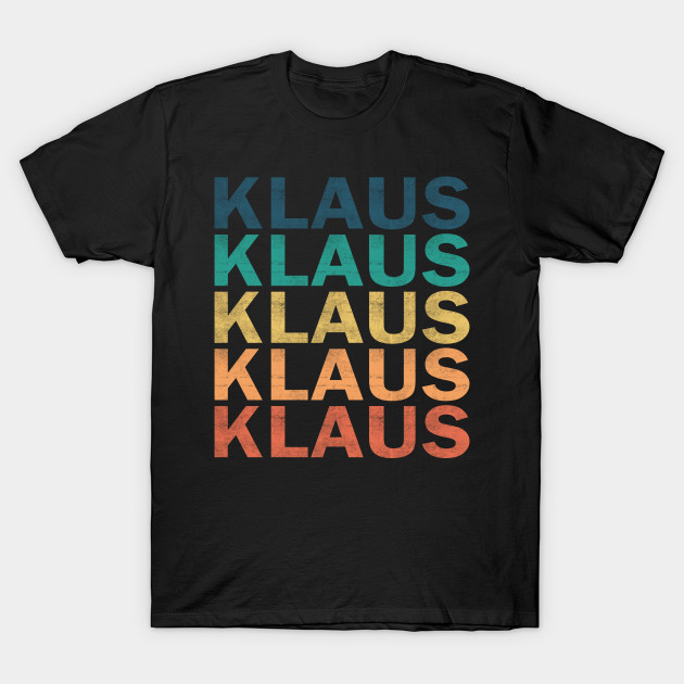 Klaus Name T Shirt - Klaus Vintage Retro Name Gift Item Tee by henrietacharthadfield